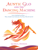 Auntie Glo and the Dancing Machine: “And a Child Shall Lead Them . . .” When a Health Crises Undermines Your Peace, What Do You Do?