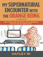 My Supernatural Encounter with the Orange Being: True Stories and Experiences with Unworldly Entities and the Unexplained.