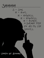Shhhh . . . S = Sad, H = Hurt, H = Helpless, H = Hopeless, H = Humble, a Suitable Title for All My Life Secrets.