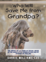 Who Will Save Me from Grandpa?: The Impact of 10 Years of Sexual Abuse at the Hands of My Grandfather and My Journey of Healing