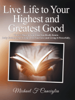 Live Life to Your Highest and Greatest Good: There’S More to You Than You Really Know. Daily Guidance for Living a Life You Love and Living It Powerfully.