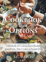 A Cookbook with Options: 3 Methods of Cooking Each Recipe Stove/Oven, Slow Cooker or Instant Pot