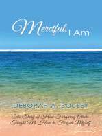 Merciful, I Am: The Story of How Forgiving Others Taught Me How to Forgive Myself