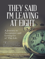 They Said I Was Leaving at Eight: A Journey to Acceptance and Letting Go of This Life.