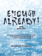 Enough Already! Yes, You Are: A Step-By-Step Guide to Crushing the Myth That If You Do Just One More Thing, You Will Finally Be Enough