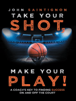 Take Your Shot, Make Your Play!: A Coach’S Key to Finding Success on and off the Court