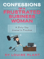Confessions of a Frustrated Business Woman: A Sixty-Day Journal to Freedom