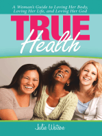 True Health: A Woman’s Guide to Loving Her Body, Loving Her Life, and Loving Her God
