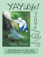 Yaylife! the Joy of Finding the God Who Found Me: Wordsongs on Life and Faith from an April’S Fool