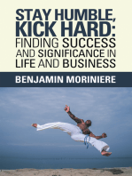 Stay Humble, Kick Hard: Finding Success and Significance in Life and Business