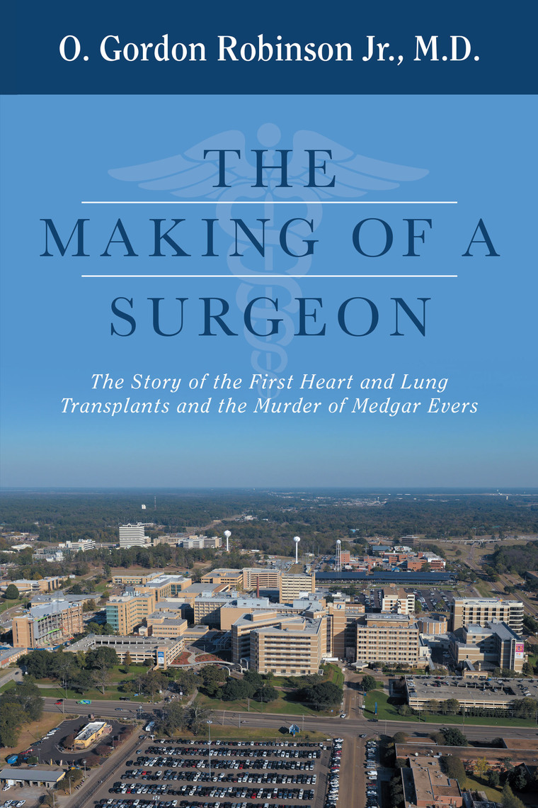 The Making of a Surgeon by O. Gordon Robinson Jr. M.D. Ebook Everand