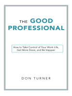 The Good Professional: How to Take Control of Your Work Life, Get More Done, and Be Happier