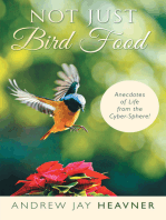 Not Just Bird Food: Anecdotes of Life from the Cyber-Sphere!