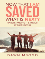 Now That I Am Saved What Is Next?: Understanding the Power of God’s Grace