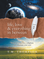 Life, Love & Everything in Between: Volume 1: Poetry to Empower, Enlighten and Entertain Your Soul