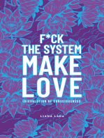 F*Ck the System, Make Love: (R)Evolution of Consciousness.