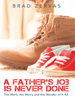 A Father’s Job Is Never Done: The Work, the Worry and the Wonder of It All