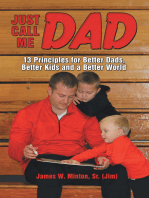 Just Call Me Dad: 13 Principles for Better Dads, Better Kids and a Better World