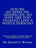You’Re an African American, so Why Are You Talking Like a White Person?: African Americans Must Become a Code Switching Culture