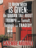 To Whom Much Is Given: an Urban Tale About Triumph over Tumult, Turmoil, and Tragedy