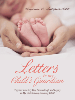 Letters to My Child’s Guardian: Together with My Very Personal Gift and Legacy to My Unbelievably Amazing Child