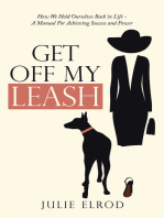 Get off My Leash: How We Hold Ourselves Back in Life—A Manual for Achieving Success and Power