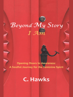 Beyond My Story . . . I Am: Opening Doors to Awareness: a Soulful Journey for the Feminine Spirit