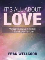 It’s All About Love: Metaphysics Demystified a Handbook for Life