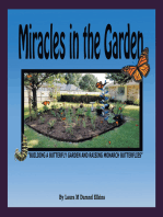 Miracles in the Garden: "Building a Butterfly Garden and Raising Monarch Butterflies"