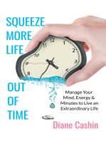 Squeeze More Life out of Time: Manage Your Mind, Energy & Minutes to Live an Extraordinary Life