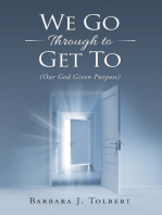 We Go Through to Get To: (Our God Given Purpose)