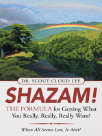 Shazam! the Formula for Getting What You Really, Really, Really Want!: When All Seems Lost, It Ain’T!