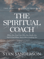 The Spiritual Coach: When You Find out Who You Really Are, You’Ll Find What You’Ve Been Looking For.