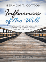 Influences of the Will: Start Directing Your Will to Create the God Designed Destiny for Your Life