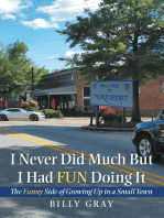 I Never Did Much but I Had Fun Doing It: The Funny Side of Growing  up in a Small Town