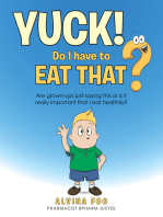 Yuck! - Do I Have to Eat That?: Are Grown-Ups Just Saying This or Is It Really Important That I Eat Healthily?