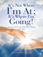 It’s Not Where I’m At; It’s Where I’m Going!: Journey Down the Alzheimer's Road with Mom