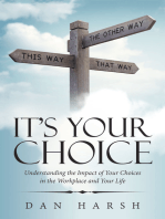 It’s Your Choice: Understanding the Impact of Your Choices in the Workplace and Your Life