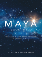 A Trilogy in Maya Book Three: The Magic in Maya: Being an Inquiry into God's Destiny