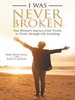 I Was Never Broken: One Woman’s Journey from Victim to Victor Through Life Coaching