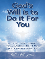 God’s Will Is to Do It for You: If It’s Not Total Victory, Total Success  Then It’s Not God’s Will for Your Life