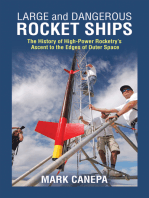 Large and Dangerous Rocket Ships: The History of High-Power Rocketry’s  Ascent to the Edges of Outer Space