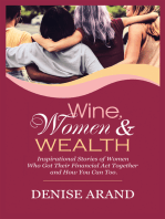 Wine, Women & Wealth: Inspirational Stories of Women Who Got Their Financial Act Together – and How You Can Too.