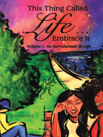 This Thing Called Life … Embrace It: Volume I: an Introduction to Life