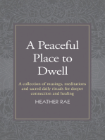 A Peaceful Place to Dwell: A Collection of Musings, Meditations and Sacred Daily Rituals for Deeper Connection and Healing