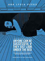 Anyone Can Be Successful If They Just Look Under the Bed: Pull Back the Covers of Apprehension and Fear and Turn on the Light!