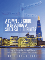 A Complete Guide to Ensuring a Successful Business: How to Begin, Survive and Thrive in the Competitive Market Environment