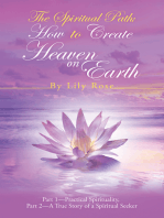 The Spiritual Path: How to Create Heaven on Earth: Part 1—Practical Spirituality, Part 2—A True Story of a Spiritual Seeker