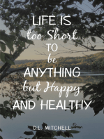 Life Is Too Short to Be Anything but Happy and Healthy