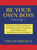 Be Your Own Boss Volume 1: 18 Reasons Why You Need to Seriously Consider Becoming Self-Employed and Minding Your Own Business